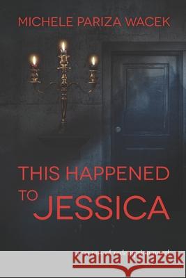 This Happened to Jessica: A Secrets of Redemption Novel Michele P 9781945363078 Creative Concepts & Copywriting LLC - książka