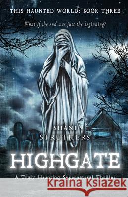 This Haunted World Book Three: Highgate: A Truly Haunting Supernatural Thriller Shani Struthers 9781916062641 Neilsens - książka