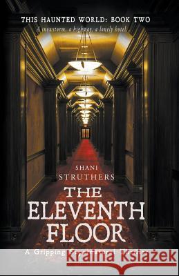 This Haunted World Book Two: The Eleventh Floor STRUTHERS, SHANI 9780995788343 HAUNTED WORLD 2 - książka