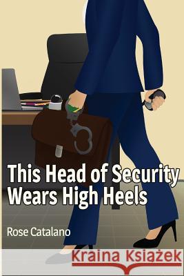 This Head of Security Wears High Heels Rose Catalano Ann Jordan-Mills 9780994045201 Night Owl World Publishing - książka
