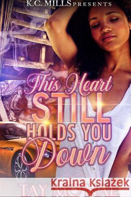 This Heart Still Holds You Down Tay Mo'nae 9780359554560 Lulu.com - książka