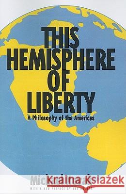 This Hemisphere of Liberty: A Philosophy of the Americas Michael Novak 9780844737362 American Enterprise Institute Press - książka