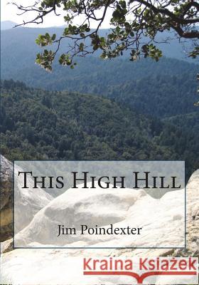 This High Hill Jim Poindexter Candice Poindexter 9781494283438 Createspace Independent Publishing Platform - książka