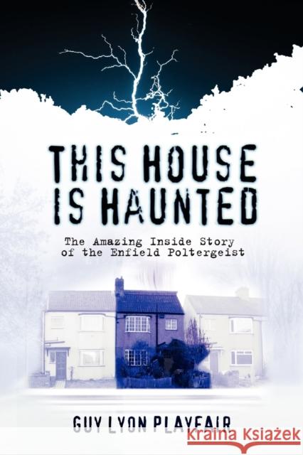 This House is Haunted: The Amazing Inside Story of the Enfield Poltergeist Guy Lyon Playfair 9781907661785 White Crow Productions - książka