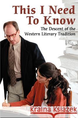 This I Need To Know: The Descent of the Western Literary Tradition Van Stee, Ethard Wendel 9780595324880 iUniverse - książka