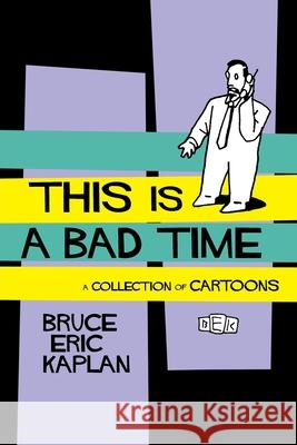 This Is a Bad Time: A Collection of Cartoons Kaplan, Bruce Eric 9781451636413 Simon & Schuster - książka