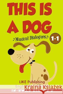 This Is a Dog Musical Dialogues: English for Children Picture Book 1-1 In-Hwan Ki Heedal Ki Sergio Drumond 9781530533596 Createspace Independent Publishing Platform - książka