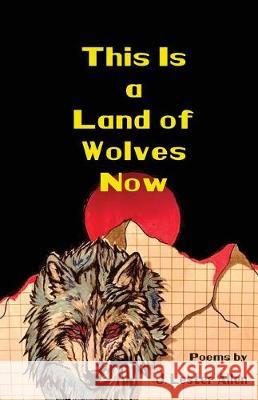This Is a Land of Wolves Now J. Lester Allen 9781950380145 Kung Fu Treachery Press - książka