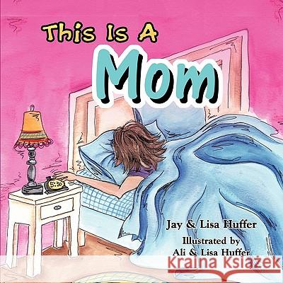 This Is a Mom Jay Huffer Lisa Huffer 9781609768430 Eloquent Books - książka