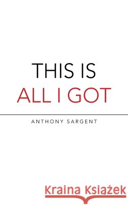 This Is All I Got Anthony Sargent 9781665528917 Authorhouse - książka