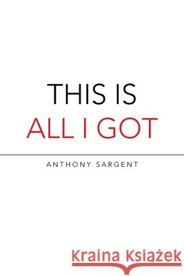 This Is All I Got Anthony Sargent 9781665528931 Authorhouse - książka