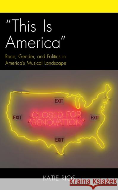 This Is America: Race, Gender, and Politics in America's Musical Landscape Rios, Katie 9781793619167 Lexington Books - książka
