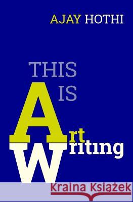This Is Art Writing Ajay Hothi 9781719887984 Independently Published - książka