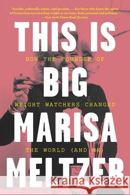 This Is Big: How the Founder of Weight Watchers Changed the World -- And Me Marisa Meltzer 9780316413985 Back Bay Books - książka