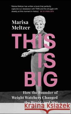 This is Big: How the Founder of Weight Watchers Changed the World (and Me) Marisa Meltzer 9781784742393 Vintage Publishing - książka