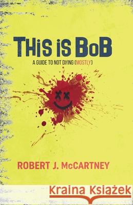 This is Bob: A Guide to Not Dying (Mostly) Robert McCartney 9781735059747 A.B.Normal Publishing and Media Group - książka