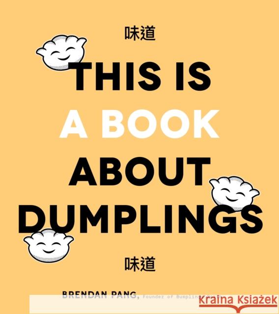 This is Book About Dumplings: Everything You Need to Craft Delicious Pot Stickers, Bao, Wontons and More Brendan Pang 9781645670346 Page Street Publishing Co. - książka