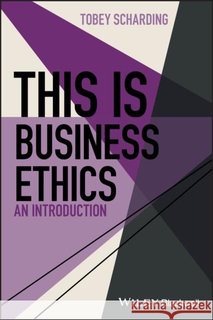 This Is Business Ethics: An Introduction Scharding, Tobey 9781119055044 Wiley-Blackwell - książka