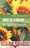 This is Cancer: My Spiritual Journey Phyllis B. Weichenthal 9781731209276 Independently Published