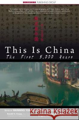 This Is China: The First 5,000 Years Ronald G. Knapp, Margot Landman, Gregory Veeck, Haiwang Yuan 9781933782850 Berkshire Publishing Group - książka
