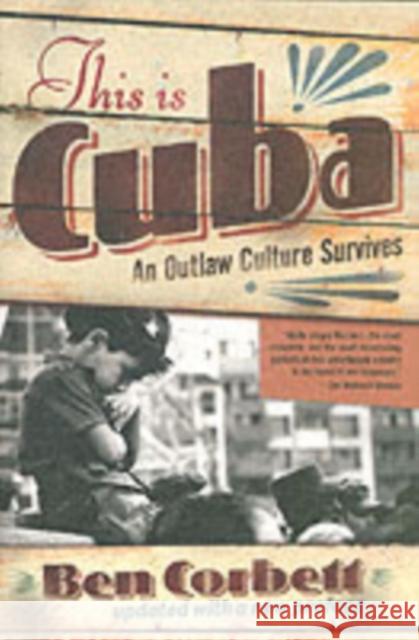 This Is Cuba: An Outlaw Culture Survives Ben Corbett 9780813342245 Westview Press - książka