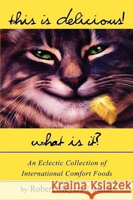This Is Delicious! What Is It?: An Eclectic Collection of International Comfort Foods Meyers-Lussier, Robert 9780595305056 iUniverse - książka