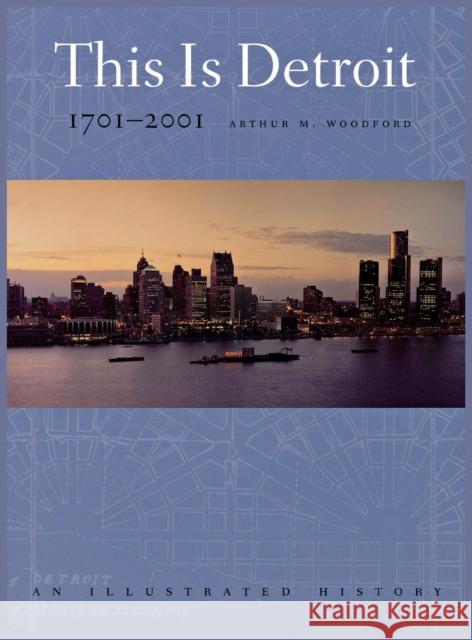 This is Detroit, 1701-2001: An Illustrated History Woodford, Arthur M. 9780814329146 Great Lakes Books - książka