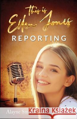 This Is Ellen Jones Reporting Alayne Smith 9781736644805 Ellard Publishing - książka