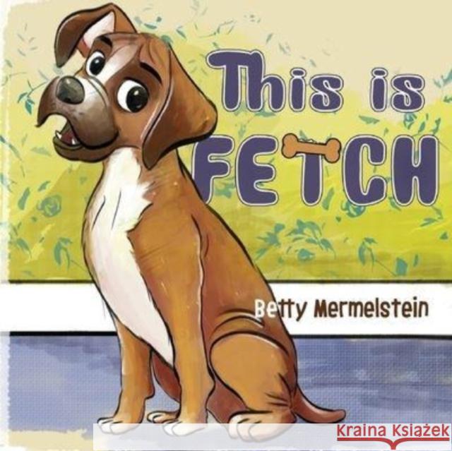 This is Fetch Betty Mermelstein 9781838758455 Nightingale Books - książka