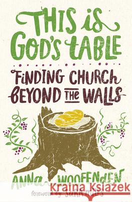 This Is God's Table: Finding Church Beyond the Walls Anna Woofenden 9781513804835 Herald Press (VA) - książka