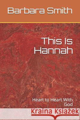 This Is Hannah: Heart to Heart With God Barbara H. Smith 9781078328258 Independently Published - książka