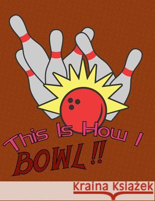 This is How I Bowl: A Book Of Score Sheets Bowling Hobbyist 9781078155755 Independently Published - książka