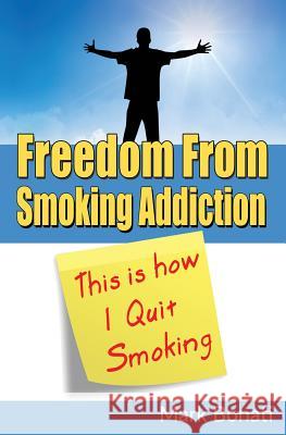 This Is How I Quit Smoking: Freedom From Smoking Addiction Bonati, Mark 9780995833203 Tmb Media - książka