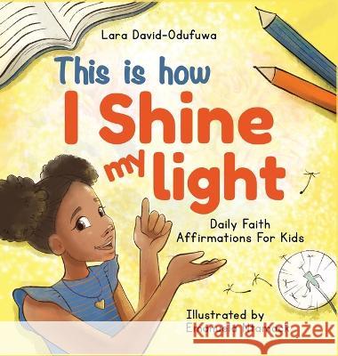 This is How I Shine My Light Lara David-Odufuwa Emanuela Ntamack 9781777405946 Kidzaspire - książka