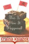 This Is How It Happened (Not a Love Story) Jo Barrett 9780061241109 Avon a