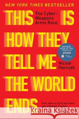 This Is How They Tell Me the World Ends: The Cyberweapons Arms Race Nicole Perlroth 9781635578492 Bloomsbury Publishing - książka