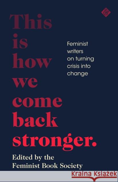 This Is How We Come Back Stronger: Feminist Writers On Turning Crisis Into Change Stella Duffy 9781911508984 And Other Stories - książka