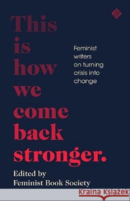 This Is How We Come Back Stronger: Feminist Writers On Turning Crisis Into Change  9781913505004 And Other Stories - książka