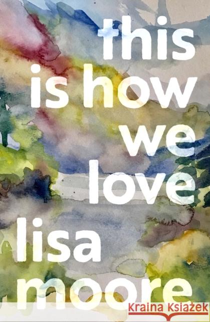 This Is How We Love Lisa Moore 9781487014032 House of Anansi Press - książka