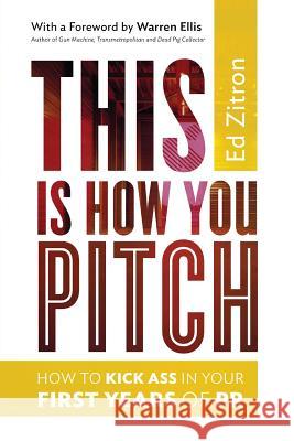 This Is How You Pitch: How To Kick Ass In Your First Years of PR Ellis, Warren 9780989608046 Sunflower Press - książka