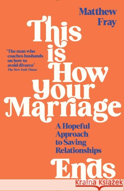 This is How Your Marriage Ends: A Hopeful Approach to Saving Relationships Matthew Fray 9781788168106 Profile Books Ltd - książka