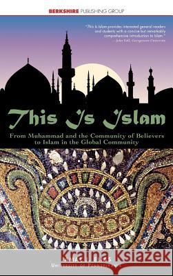 This is Islam: From Muhammad and the Community of Believers to Islam in the Global Community Jamal J. Elias 9781933782898 Berkshire Publishing Group - książka