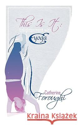 This Is It: Enlightenment with Cyoga Catherine Foroughi 9781847487629 New Generation Publishing - książka