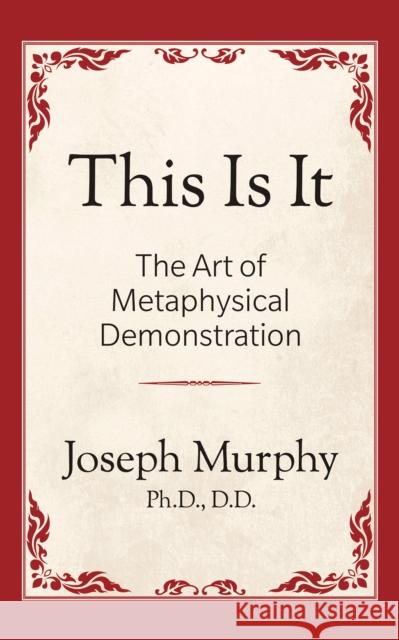 This Is It!: The Art of Metaphysical Demonstration: The Art of Metaphysical Demonstration Murphy, Joseph 9781722501044 G&D Media - książka