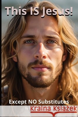 This IS Jesus!-Except NO Substitutes Anderson, Douglas 9798242023376 Independently Published - książka