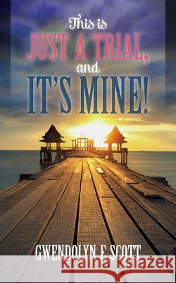 This is just a trial, and it's mine! Scott, Gwendolyn E. 9781512282948 Createspace - książka