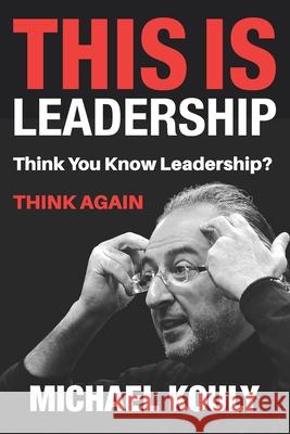 This Is Leadership: Think You Know Leadership? THINK AGAIN Mary Shammas Michael Kouly 9780999218198 Michael Kouly - książka