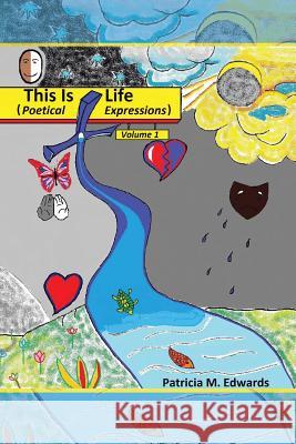 This Is Life: Poetical Expressions Vol. I Patricia M. Edwards 9781496941961 Authorhouse - książka