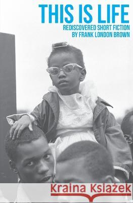 This Is Life: Rediscovered Short Fiction by Frank London Brown Frank London Brown Rebecca E Zorach Sandra Jackson-Opoku 9798987574324 From Beyond Press LLC - książka