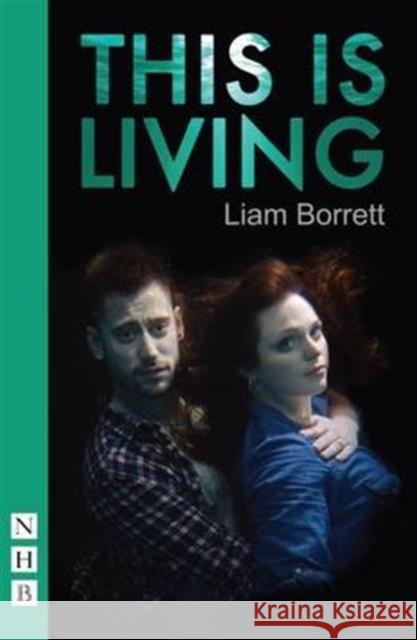 This Is Living Liam Borrett   9781848425842 Nick Hern Books - książka